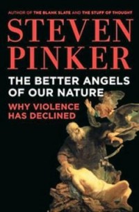 Steven Pinker - The Better Angels of Our Nature: Why Violence Has Declined