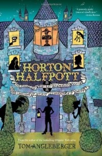 Tom Angleberger - Horton Halfpott: or, the Fiendish Mystery of Smugwick Manor; or, the Loosening of M'Lady Luggertuck's Corset 