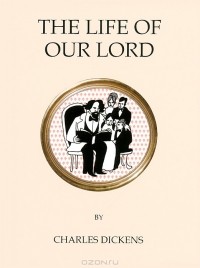 Charles Dickens - The Life of Our Lord