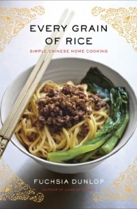 Fuchsia Dunlop - Every Grain of Rice: Simple Chinese Home Cooking 