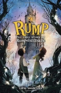 Liesl Shurtliff - Rump: The True Story of Rumpelstiltskin