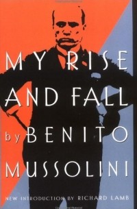 Бенито Муссолини - My Rise And Fall 