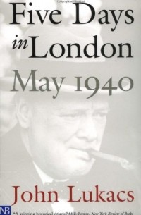 Джон Лукаш - Five Days in London: May 1940 