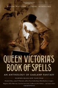  - Queen Victoria's Book of Spells: An Anthology of Gaslamp Fantasy