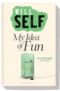 Will Self - My Idea of Fun