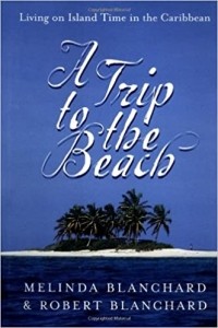 Мелинда и Роберт Бланчард - A Trip to the Beach: Living on Island Time in the Caribbean