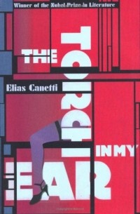 Elias Canetti - The Torch in My Ear