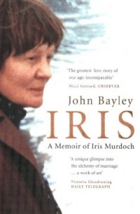 John Bayley - Iris: A memoir of Iris Murdoch