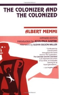 Альбер Мемми - The Colonizer and the Colonized: With the Original Introduction by Jean-Paul Satre and a New Afterword by Susan Gilson Miller