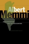 Альбер Мемми - Decolonization and the Decolonized