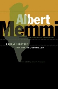 Альбер Мемми - Decolonization and the Decolonized