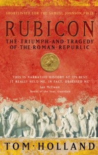 Tom Holland - Rubicon: The Triumph and Tragedy of the Roman Republic