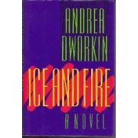 Andrea Dworkin - Ice and Fire