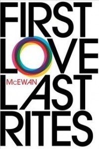 Ian McEwan - First Love, Last Rites (сборник)