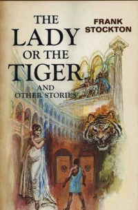 Frank R. Stockton - The Lady Or The Tiger and Other Stories (сборник)
