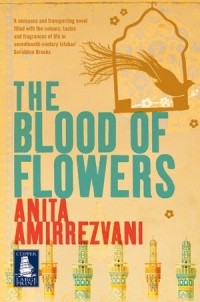 Anita Amirrezvani - The Blood of Flowers