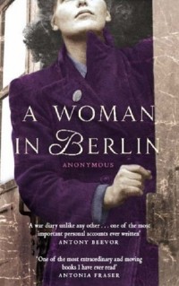 Аноним - A Woman in Berlin: Diary 20 April 1945 to 22 June 1945