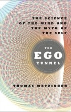 Thomas Metzinger - The Ego Tunnel : The Science of the Mind and the Myth of the Self