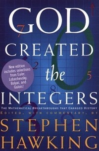 Stephen Hawking - God Created the Integers: The Mathematical Breakthroughs That Changed History