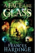 Frances Hardinge - A Face Like Glass