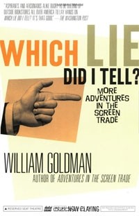William Goldman - Which Lie Did I Tell? More Adventures in the Screen Trade