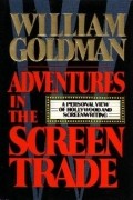 William Goldman - Adventures in the screen trade
