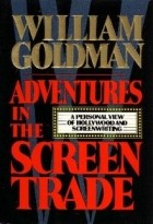William Goldman - Adventures in the screen trade