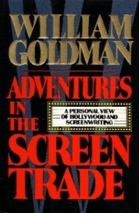 William Goldman - Adventures in the screen trade