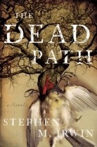 Стивен М. Ирвин - The Dead Path