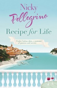 Nicky Pellegrino - Recipe for Life