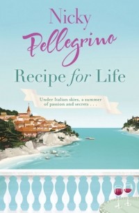 Nicky Pellegrino - Recipe for Life