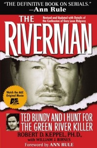 Robert D. Keppel - The Riverman: Ted Bundy and I Hunt for the Green River Killer