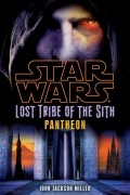 John Jackson Miller - Lost Tribe of the Sith: Pantheon