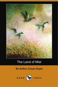Sir Arthur Conan Doyle - The Land of Mist