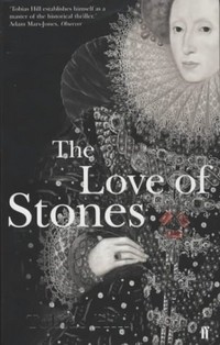 Tobias Hill - The Love of Stones