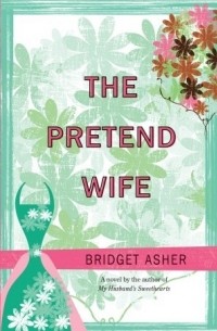Bridget Asher - The Pretend Wife
