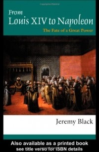Jeremy Black - From Louis XIV to Napoleon: The Fate of a Great Power 