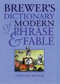 Adrian Room - Brewer's Dictionary of Modern Phrase and Fable 