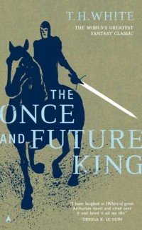 T. H. White - The Once and Future King (сборник)