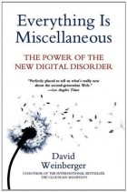 David Weinberger - Everything Is Miscellaneous: The Power of the New Digital Disorder