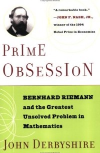 Джон Дербишир - Prime Obsession: Bernhard Riemann and the Greatest Unsolved Problem in Mathematics 