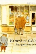Gabrielle Vincent - Ernest et Célestine: Les questions de Célestine