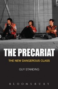 The Precariat: The New Dangerous Class 