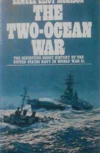 Samuel Eliot Morison - The Two-Ocean War : The Definitive Short History of the United States Navy in World War II