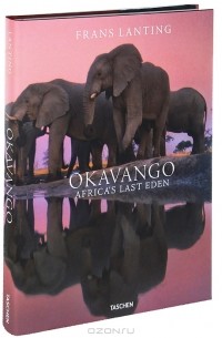 Frans Lanting - Okavango: Africa's Last Eden