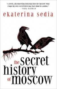 Ekaterina Sedia - The Secret History of Moscow