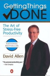 David Allen - Getting Things Done: The Art of Stress-Free Productivity