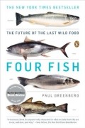 Пол Гринберг - Four Fish: The Future of the Last Wild Food 