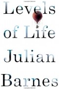 Julian Barnes - Levels of Life 