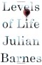 Julian Barnes - Levels of Life 